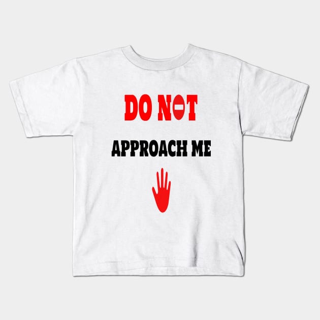 do not approach me Kids T-Shirt by hamzaben